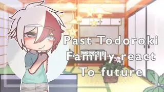 Past Todoroki family react to future // Gacha club
