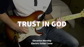 Trust In God - Elevation Worship || Electric Guitar Cover
