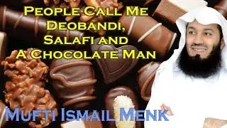 People Call Me Deobandi, Salafi and A Chocolate Man - Mufti Ismail Menk