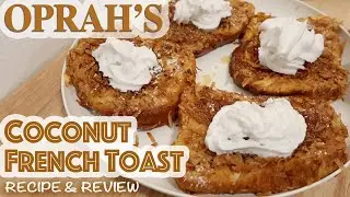 Oprah Winfrey's HOMEMADE COCONUT FRENCH TOAST Recipe & Review - Famous Breakfast Recipe from OPRAH