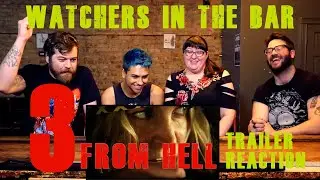 Watchers in the Bar: THREE FROM HELL Full Trailer Reaction!