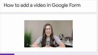 How to ADD VIDEO in GOOGLE FORM | Google Form Training