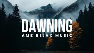 AMB Relax Music - Dawning