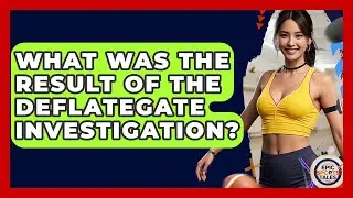 What Was The Result Of The Deflategate Investigation? - Epic Sports Tales