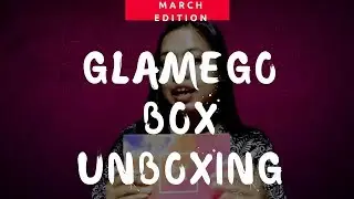GlamEgo Box: March 2018 _ *BIRTHDAY EDITION* | UNBOXING SERIES