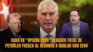 CUBA EN “OPCIÓN CERO” Bloqueo TOTAL de petróleo fuerza al régimen a hablar con EEUU | Sánchez Grass