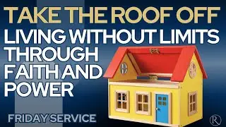 Take the Roof Off &mdash; Living Without Limits Through Faith and Power &bull; Friday Service