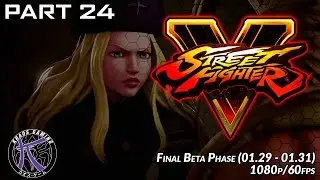 #SFV Beta Final Phase 1080p 60fps   Pt24