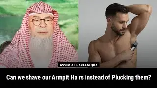 Can we shave our Armpit Hairs instead of Plucking them? | Sheikh Assim Al Hakeem 