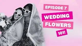 WEDDING FLOWERS 101!