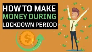 How to Make Money During the Lock down