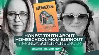 Honest Truth About Homeschool Mom Burnout (It&rsquo;s Not your Routine) with Amanda Schenkenberger