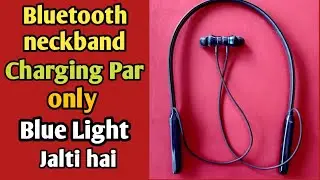 Bluetooth neckband blue light problem | Bluetooth neckband charging par only blue light jalti hai