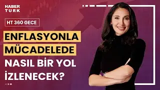 T&uuml;rkiye ekonomisini ve vatandaşın cebini ne bekliyor? | HT 360 Gece - 6 Eyl&uuml;l 2023