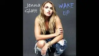 (  Wake Up  )  Jenna Glatt