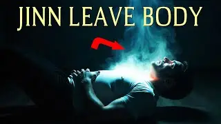 5 SIGNS JINN ARE LEAVING YOUR BODY