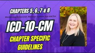 Chapter 5, 6, 7 & 8 ICD 10 CM Guidelines