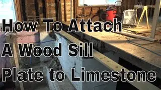 How To Attach Sill Plate To Limestone Foundation