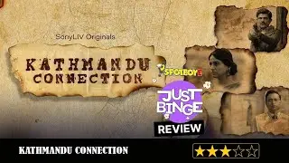 Kathmandu Connection REVIEW | Sony LIV | Just Binge Reviews | SpotboyE
