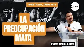 LA PREOCUPACIÓN MATA . -   PASTOR ANTONIO BURGOS