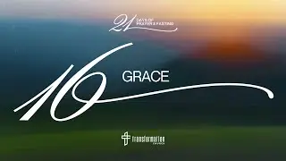Day 16: Grace | 21 Days of Prayer and Fasting | 6:30PM