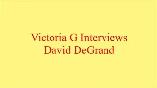 Victoria G Interviews David DeGrand