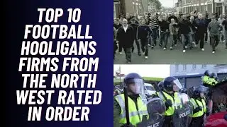Top 10 Football Hooligan Firms From The North West