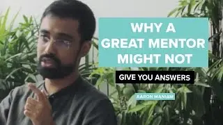 Why a Great Mentor Might Not Give You Answers? | Aaron Maniam
