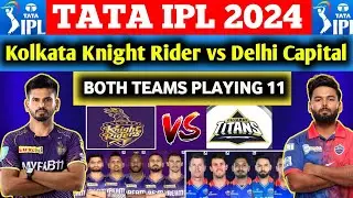KKR vs DC Both Teams Final Playing 11 || Kolkata vs Delhi Ipl Match No 16 || TATA IPL 2024 ||