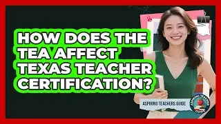 How Does The TEA Affect Texas Teacher Certification? - Aspiring Teacher Guide