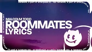 Malcolm Todd - Roommates (Lyrics)