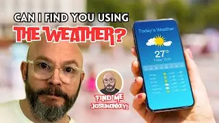 Can I find you using the weather? - Geolocation S4E038