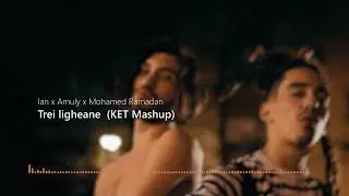 Ian ❌ Amuly ❌ Mohamed Ramadan - Trei ligheane (KET Mashup)