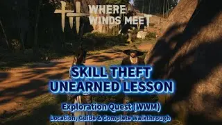Skill Theft: Unearned Lesson - Exploration Quest | Location & Walkthrough | Where Winds Meet