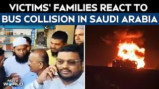 Saudi Bus Crash | Victims' Families React To Bus-Tanker Collision Near Medina In Saudi Arabia