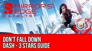 Mirror&rsquo;s Edge Catalyst Dash - Don't Fall Down (3 Stars Guide)
