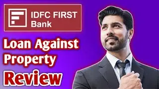 IDFC First Bank Loan Against Property Review | IDFC First Bank Loan Against Property Apply Process
