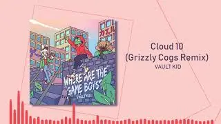 Vault Kid - Cloud 10 (Grizzly Cogs Remix) [Visualizer]