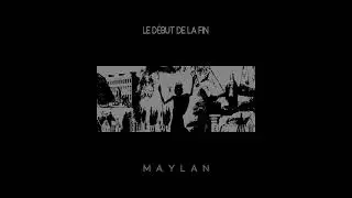 Maylan - Le D&egrave;but De La Fin