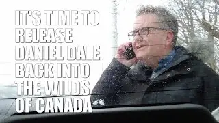 IT'S TIME TO RELEASE DANIEL DALE BACK INTO THE WILDS OF CANADA