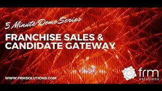 FRM Quick Demo Series - Franchise Sales Module and Candidate Gateway