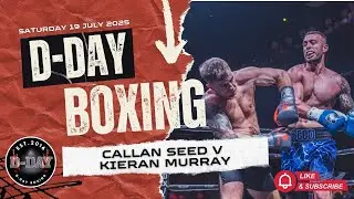 KIERAN MURRAY v CALLAN SEED| D-DAY BOXING | 19.07.25