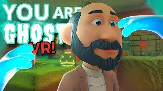 Невероятно призрачное веселье! (You Are Ghost VR)