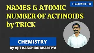 Names and atomic numbers of actinoids with trick | By AJIT KANSHIDE BHARATIYA