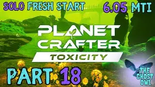Planet Crafter DLC Toxicity Solo Fresh Start Часть 18 6 05 MTi