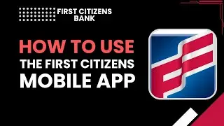 How to Use the First Citizens Mobile App (Complete Step-by-Step Guide)