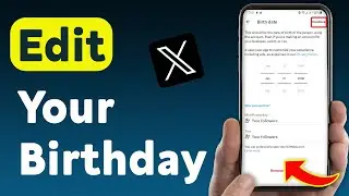 How To Edit Your Birthday On X App (Updated)
