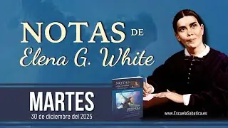 Notas de Elena | Martes 30 de diciembre del 2025 | Escuela Sabática