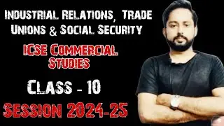industrial relations trade unions and social security | ICSE Commercial Studies Class 10 |ICSE 2024|