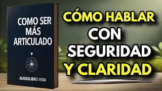 C&oacute;mo Expresarse con Mayor Claridad y Precisi&oacute;n Bajo Presi&oacute;n (Audiolibro)